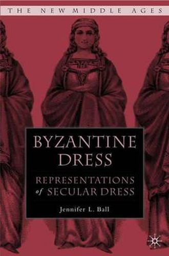 Cover image for Byzantine Dress: Representations of Secular Dress