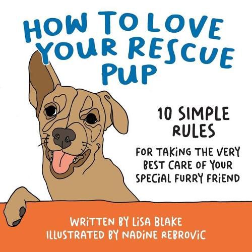 Cover image for How to Love Your Rescue Pup: 10 Simple Rules for Taking the Very Best Care of Your Special Furry Friend