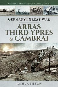 Cover image for Germany in the Great War: Arras, Third Ypres & Cambrai