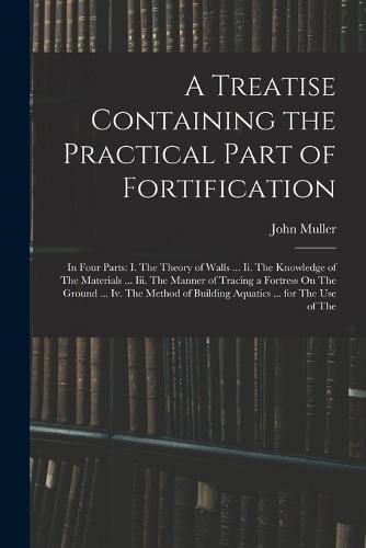 Cover image for A Treatise Containing the Practical Part of Fortification