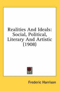 Cover image for Realities and Ideals: Social, Political, Literary and Artistic (1908)