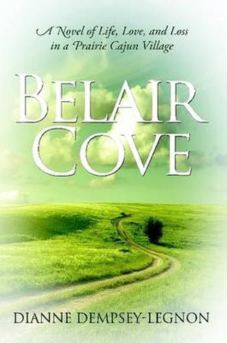 Cover image for Belair Cove: A Novel of Life, Love, and Loss in a Prairie Cajun Village