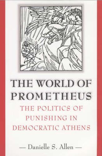 The World of Prometheus: The Politics of Punishing in Democratic Athens