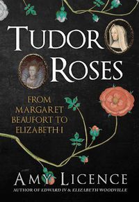 Cover image for Tudor Roses: From Margaret Beaufort to Elizabeth I