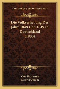 Cover image for Die Volkserhebung Der Jahre 1848 Und 1849 in Deutschland (1900)