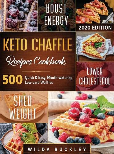 Cover image for Keto Chaffle Recipes Cookbook #2020: 500: 500 Quick & Easy, Mouth-watering, Low-Carb Waffles to Lose Weight with taste and maintain your Ketogenic Diet