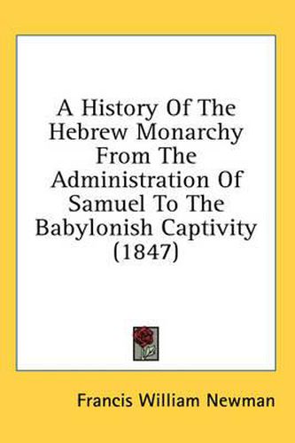 Cover image for A History of the Hebrew Monarchy from the Administration of Samuel to the Babylonish Captivity (1847)