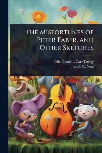 Cover image for The Misfortunes of Peter Faber, and Other Sketches