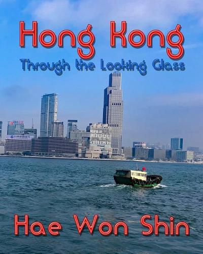 Cover image for Hong Kong Through the Looking Glass: A Photographic Exploration