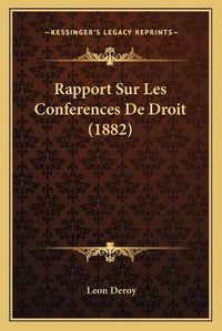 Cover image for Rapport Sur Les Conferences de Droit (1882)