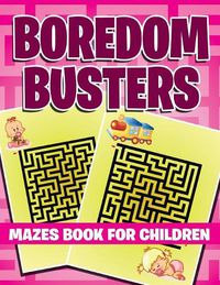 Cover image for Boredom Busters: Mazes Book For Children