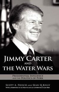 Cover image for Jimmy Carter and the Water Wars: Presidential Influence and the Politics of Pork