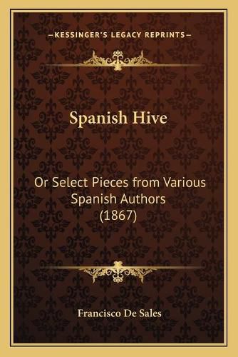 Spanish Hive: Or Select Pieces from Various Spanish Authors (1867)