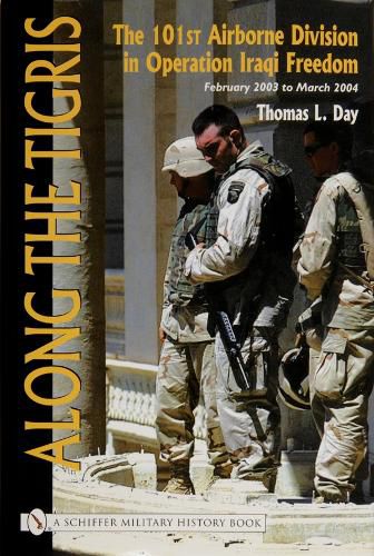 Cover image for Along the Tigris: The 101st Airborne Division in Operation Iraqi Freedom February 2003 to March 2004