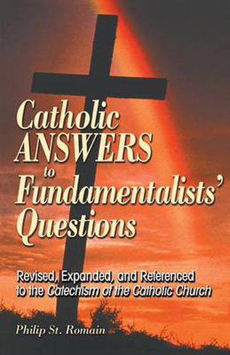 Cover image for Catholic Answers to Fundamentalists' Questions: Revised, Expanded, and Referenced to the Catechism of the Catholic Church