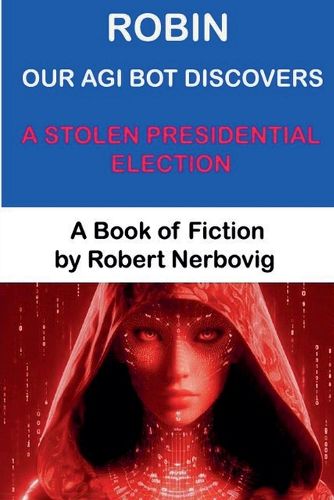 Cover image for Robin Our AGI Bot Discovers A Stolen Presidential Election