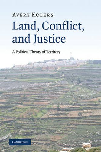 Cover image for Land, Conflict, and Justice: A Political Theory of Territory