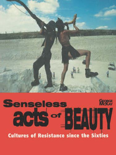 Cover image for Senseless Acts of Beauty: Cultures of Resistance since the Sixties
