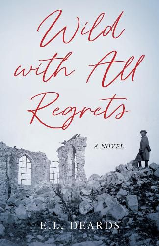 Wild with All Regrets: A Novel