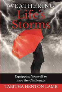 Cover image for Weathering Life's Storms: Equipping Yourself to Face the Challenges