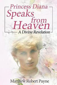 Cover image for Princess Diana Speaks from Heaven: A Divine Revelation