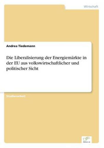 Cover image for Die Liberalisierung der Energiemarkte in der EU aus volkswirtschaftlicher und politischer Sicht