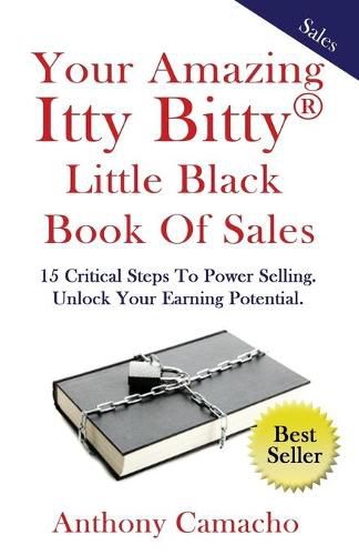 Cover image for Your Amazing Itty Bitty Little Black Book of Sales: 15 Critical Steps to Power Selling Unlock Your Earning Potential