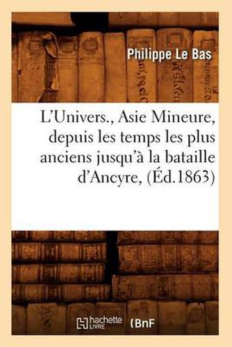 L'Univers., Asie Mineure, Depuis Les Temps Les Plus Anciens Jusqu'a La Bataille d'Ancyre, (Ed.1863)