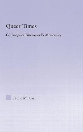 Queer Times: Christopher Isherwood's Modernity