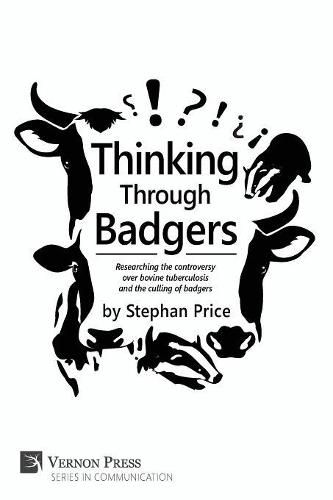 Cover image for Thinking Through Badgers: Researching the Controversy Over Bovine Tuberculosis and the Culling of Badgers