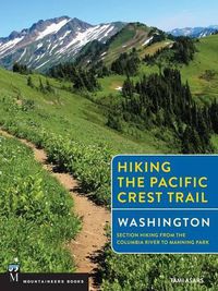 Cover image for Hiking the Pacific Crest Trail: Washington: Section Hiking from the Columbia River to Manning Park