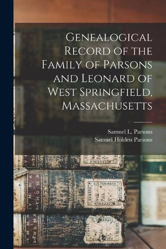 Genealogical Record of the Family of Parsons and Leonard of West Springfield, Massachusetts