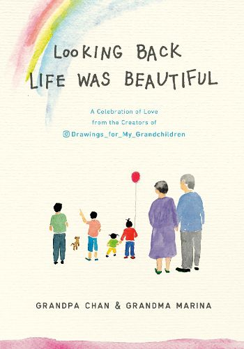 Cover image for Looking Back Life was Beautiful: A Celebration of Love from the Creators of Drawings For My Grandchildren