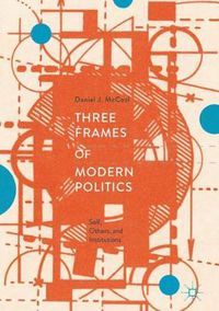 Cover image for Three Frames of Modern Politics: Self, Others, and Institutions