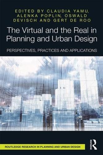 Cover image for The Virtual and the Real in Planning and Urban Design: Perspectives, Practices and Applications