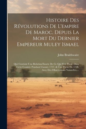 Cover image for Histoire Des Revolutions De L'empire De Maroc, Depuis La Mort Du Dernier Empereur Muley Ismael