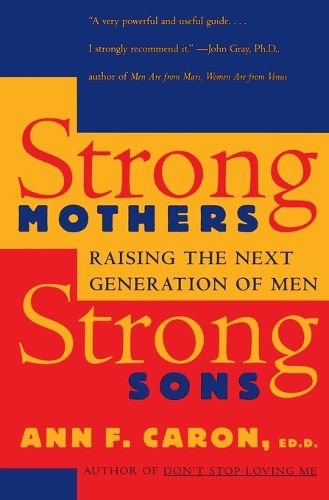 Cover image for Strong Mothers, Strong Sons: Raising the Next Generation of Men