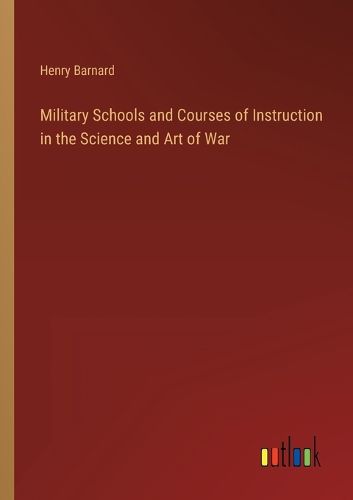 Cover image for Military Schools and Courses of Instruction in the Science and Art of War