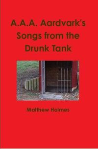 Cover image for A.A.A. Aardvark's Songs from the Drunk Tank