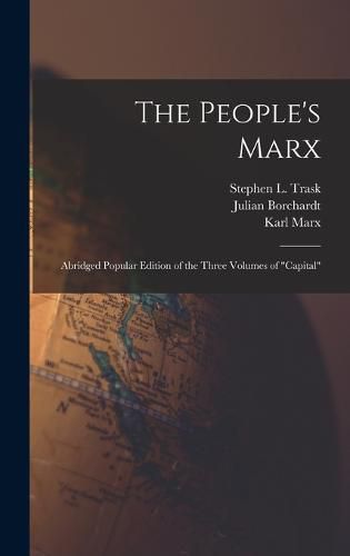 Cover image for The People's Marx; Abridged Popular Edition of the Three Volumes of "Capital"