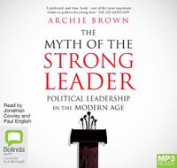 Cover image for The Myth of The Strong Leader: Political Leadership in the Modern Age