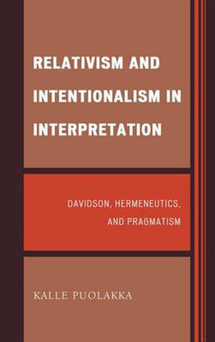 Cover image for Relativism and Intentionalism in Interpretation: Davidson, Hermeneutics, and Pragmatism