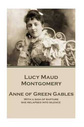 Cover image for Lucy Maud Montgomery - Anne of Green Gables: With a sigh of rapture she relapsed into silence.