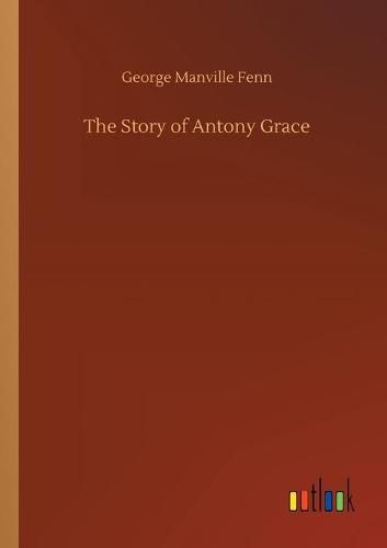 Cover image for The Story of Antony Grace