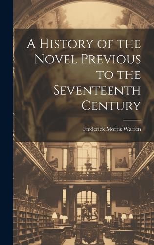 Cover image for A History of the Novel Previous to the Seventeenth Century