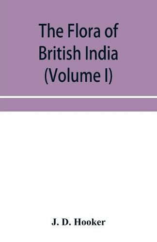 Cover image for The flora of British India (Volume I) Ranunculaceae To Sapindaceae.