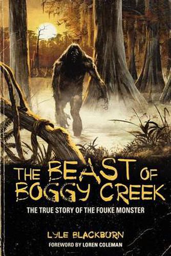 Cover image for THE Beast of Boggy Creek: The True Story of the Fouke Monster