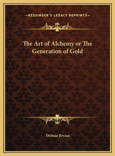 Cover image for The Art of Alchemy or the Generation of Gold