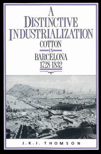 Cover image for A Distinctive Industrialization: Cotton in Barcelona 1728-1832