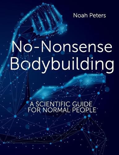 Cover image for No-Nonsense Bodybuilding: A Scientific Guide for Normal People